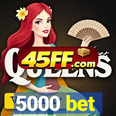 5000 bet